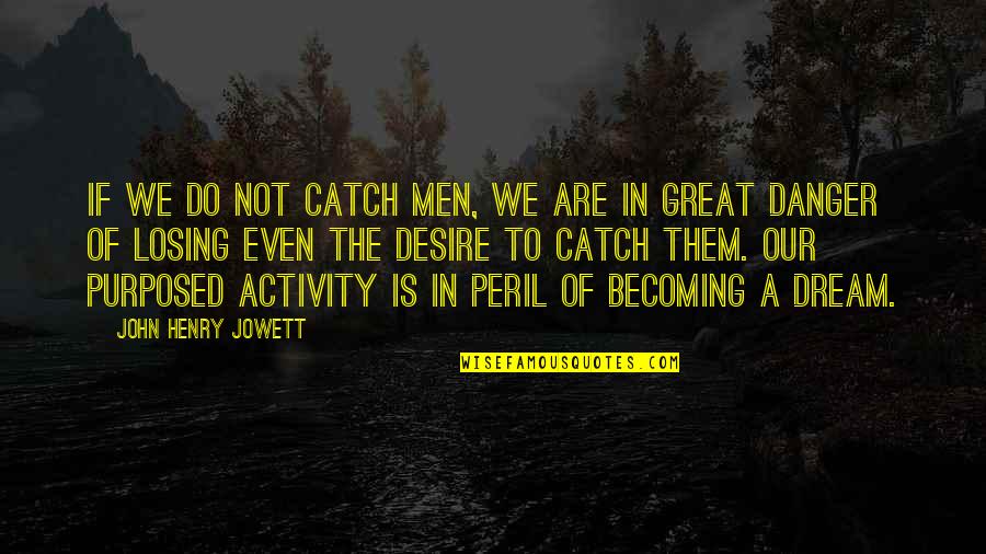 Iijima Rally Quotes By John Henry Jowett: If we do not catch men, we are Iijima Rally Quotes By John Henry Jowett: If we do not catch men, we are