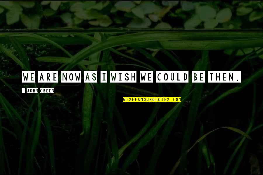 Iijunjii Quotes By John Green: We are now as I wish we could Iijunjii Quotes By John Green: We are now as I wish we could