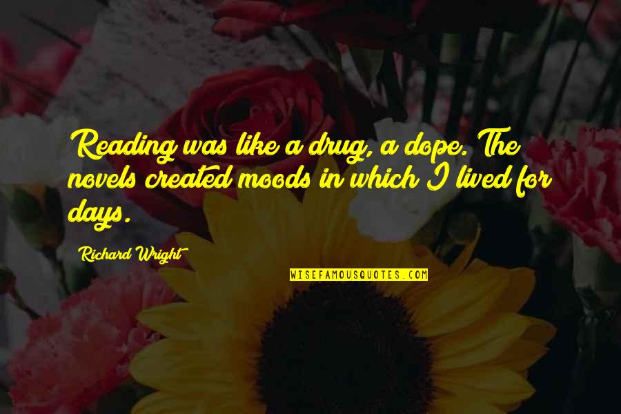 Iika Cameron Quotes By Richard Wright: Reading was like a drug, a dope. The
