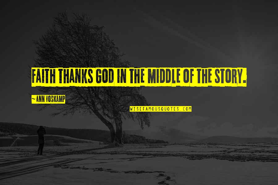 Iikubo Mei Quotes By Ann Voskamp: Faith thanks God in the middle of the