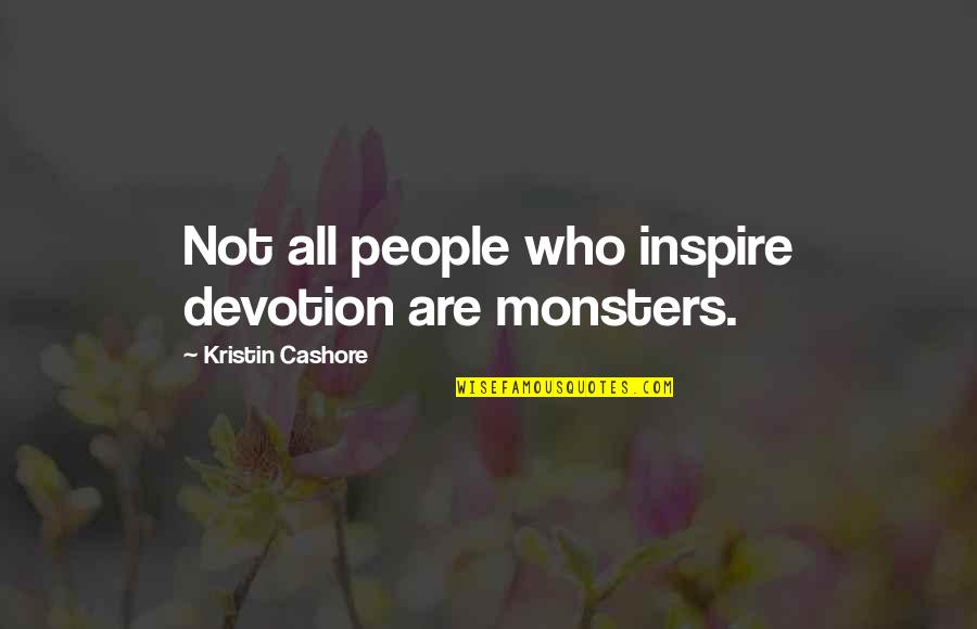 Iim Funny Quotes By Kristin Cashore: Not all people who inspire devotion are monsters.