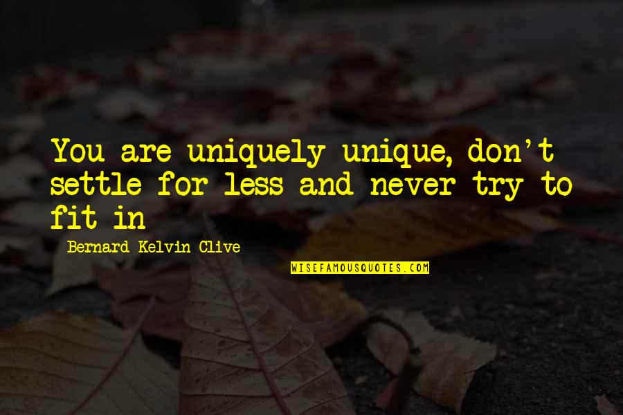 Iimani David Quotes By Bernard Kelvin Clive: You are uniquely unique, don't settle for less