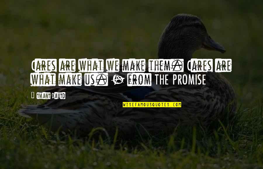 Iimani David Quotes By Iimani David: Cares are what we make them. Cares are