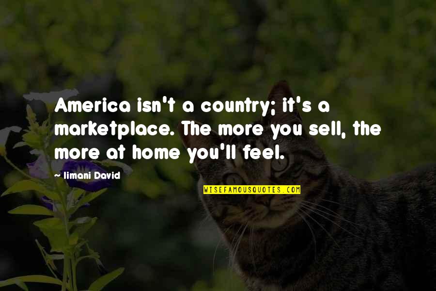 Iimani David Quotes By Iimani David: America isn't a country; it's a marketplace. The