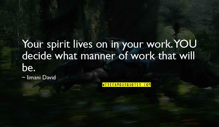 Iimani Quotes By Iimani David: Your spirit lives on in your work. YOU