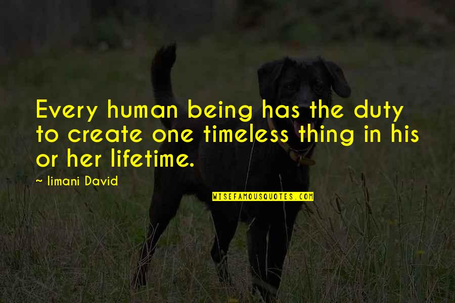 Iimani Quotes By Iimani David: Every human being has the duty to create