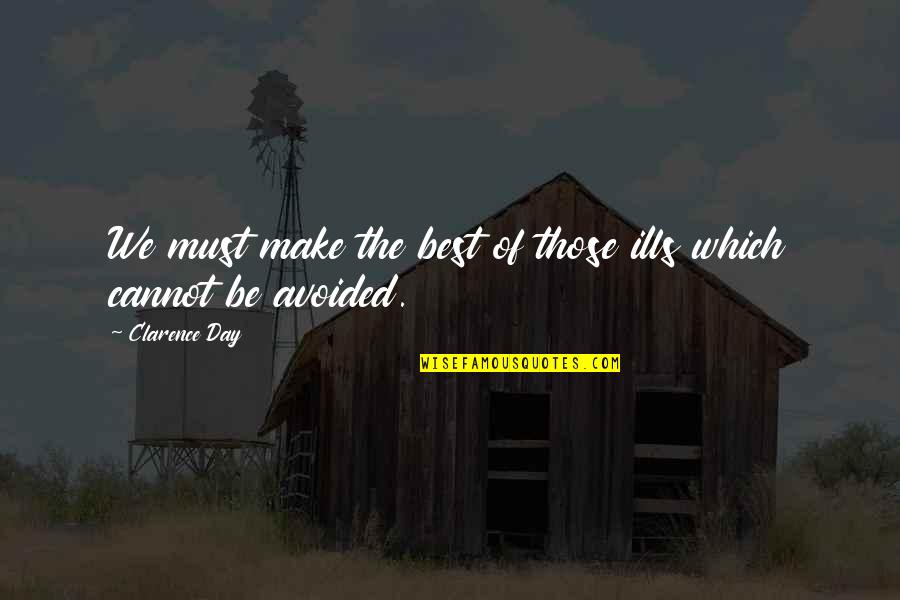 Iina Mac Quotes By Clarence Day: We must make the best of those ills Iina Mac Quotes By Clarence Day: We must make the best of those ills