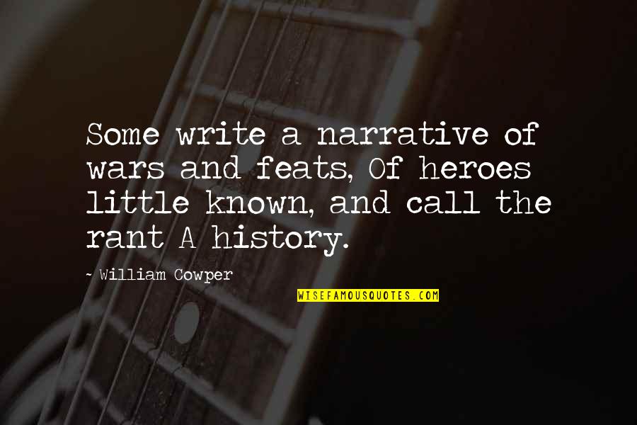 Iinara Quotes By William Cowper: Some write a narrative of wars and feats, Iinara Quotes By William Cowper: Some write a narrative of wars and feats,