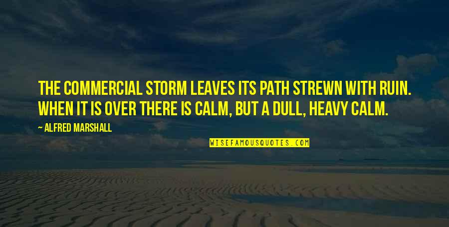 Iirin Quotes By Alfred Marshall: The commercial storm leaves its path strewn with