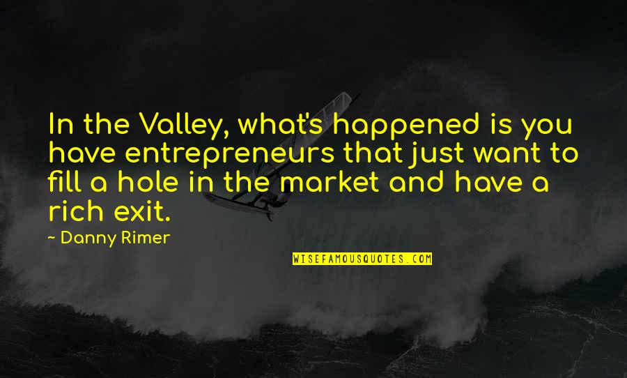Iirin Quotes By Danny Rimer: In the Valley, what's happened is you have