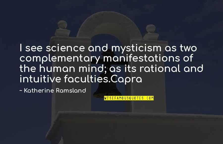 Iirira Quotes By Katherine Ramsland: I see science and mysticism as two complementary Iirira Quotes By Katherine Ramsland: I see science and mysticism as two complementary