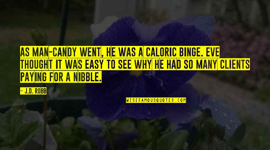 Iisuperwomanii Inspirational Quotes By J.D. Robb: As man-candy went, he was a caloric binge. Iisuperwomanii Inspirational Quotes By J.D. Robb: As man-candy went, he was a caloric binge.