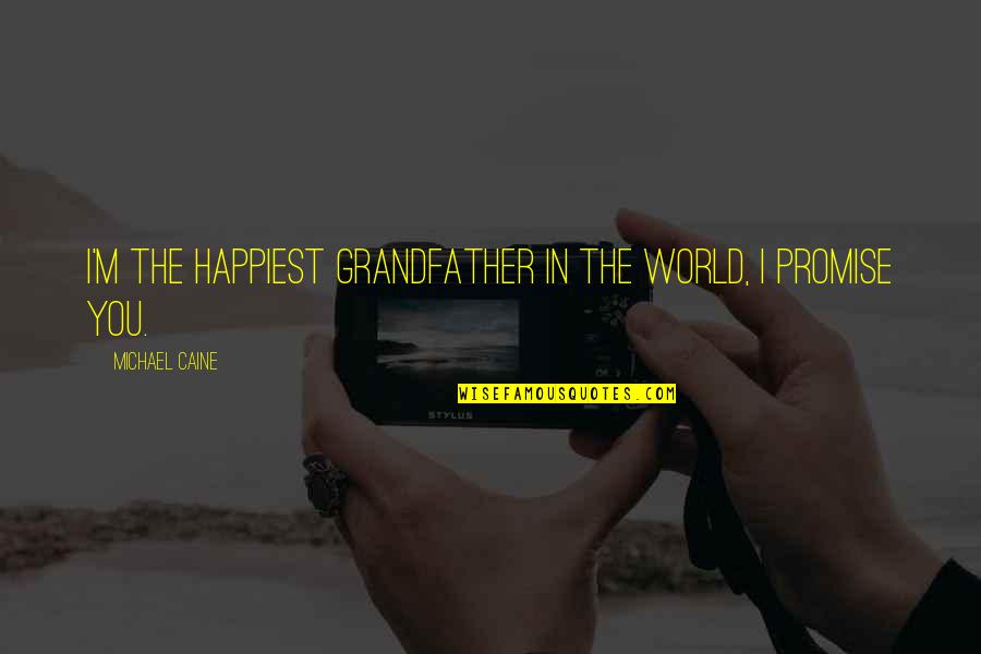 Iisuperwomanii Inspirational Quotes By Michael Caine: I'm the happiest grandfather in the world, I Iisuperwomanii Inspirational Quotes By Michael Caine: I'm the happiest grandfather in the world, I