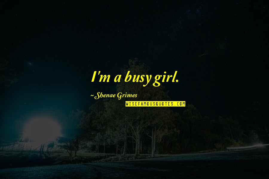 Iisuperwomanii Inspirational Quotes By Shenae Grimes: I'm a busy girl. Iisuperwomanii Inspirational Quotes By Shenae Grimes: I'm a busy girl.