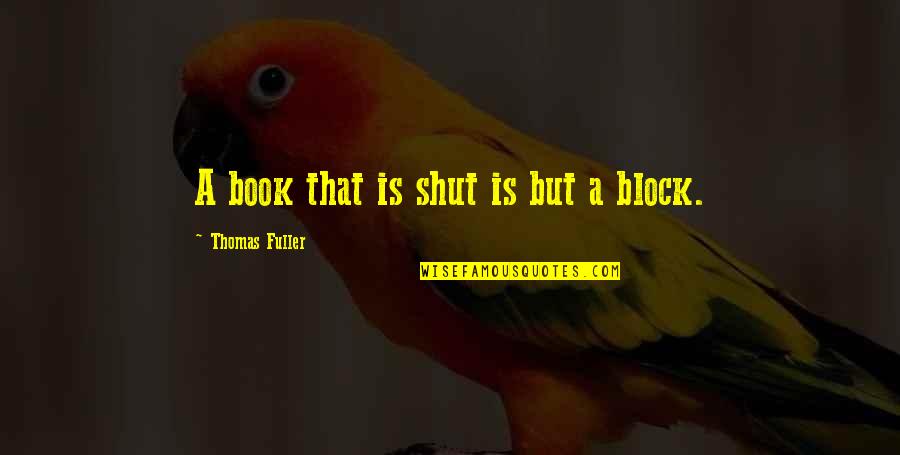 Iit Delhi Quotes By Thomas Fuller: A book that is shut is but a Iit Delhi Quotes By Thomas Fuller: A book that is shut is but a