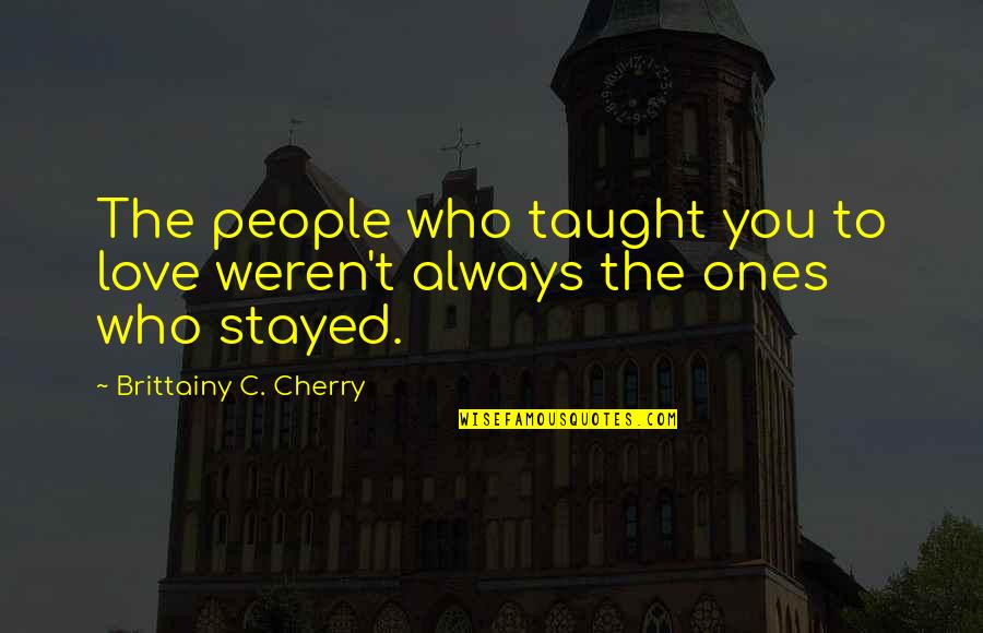 Iit Kanpur Quotes By Brittainy C. Cherry: The people who taught you to love weren't