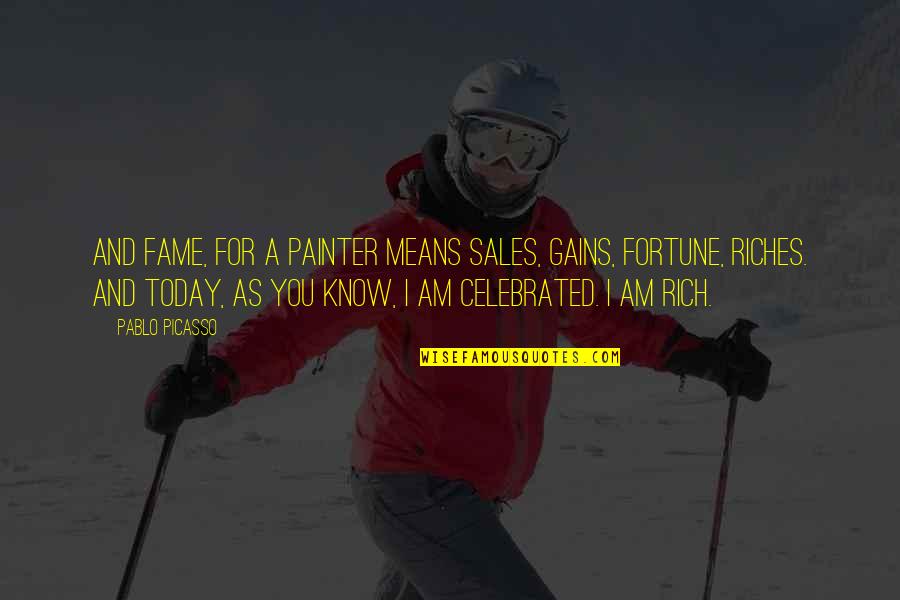 Iit Kanpur Quotes By Pablo Picasso: And fame, for a painter means sales, gains,