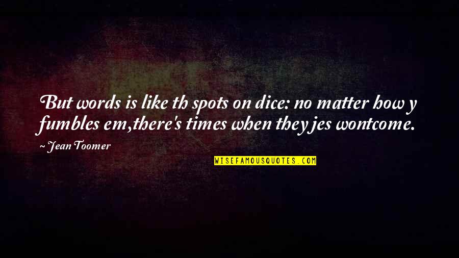 Iit Motivational Quotes By Jean Toomer: But words is like th spots on dice: