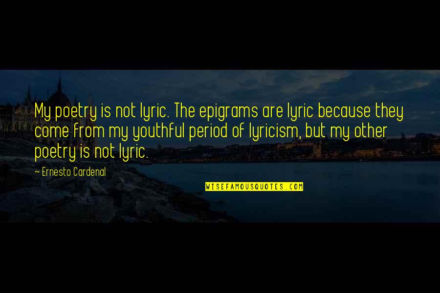 Iive Quotes By Ernesto Cardenal: My poetry is not lyric. The epigrams are
