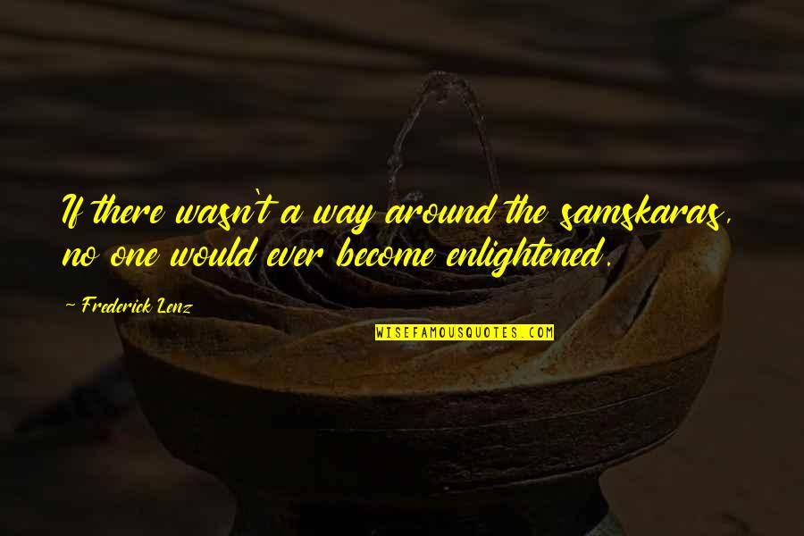Iive Quotes By Frederick Lenz: If there wasn't a way around the samskaras,