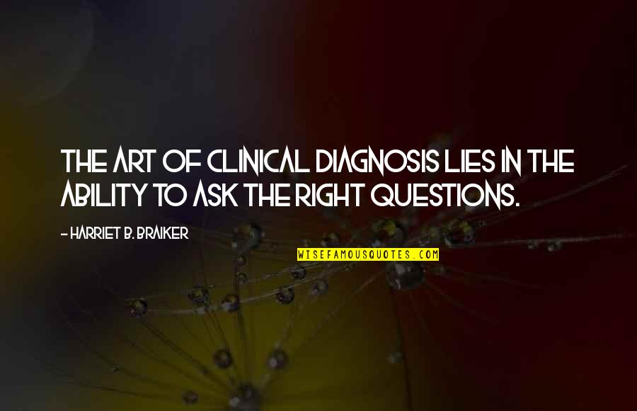 Iive Quotes By Harriet B. Braiker: The art of clinical diagnosis lies in the