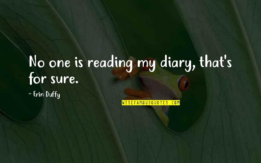 Iiwan Na Quotes By Erin Duffy: No one is reading my diary, that's for