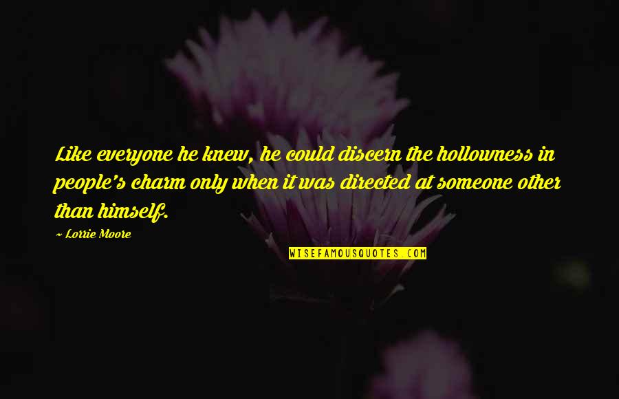 Iiwan Na Quotes By Lorrie Moore: Like everyone he knew, he could discern the Iiwan Na Quotes By Lorrie Moore: Like everyone he knew, he could discern the