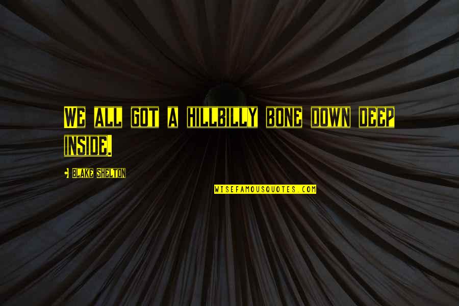 Iiwas Na Lang Ako Quotes By Blake Shelton: We all got a hillbilly bone down deep