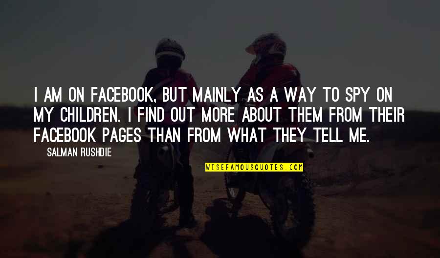 Ij Good Quotes By Salman Rushdie: I am on Facebook, but mainly as a