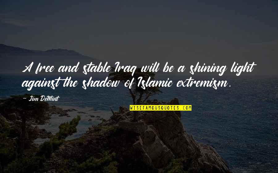 Ijaidm Quotes By Jim DeMint: A free and stable Iraq will be a Ijaidm Quotes By Jim DeMint: A free and stable Iraq will be a