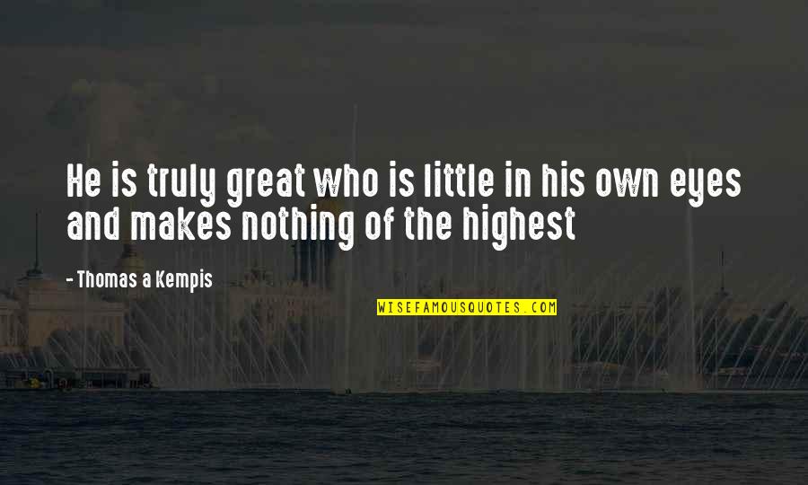 Ijaidm Quotes By Thomas A Kempis: He is truly great who is little in