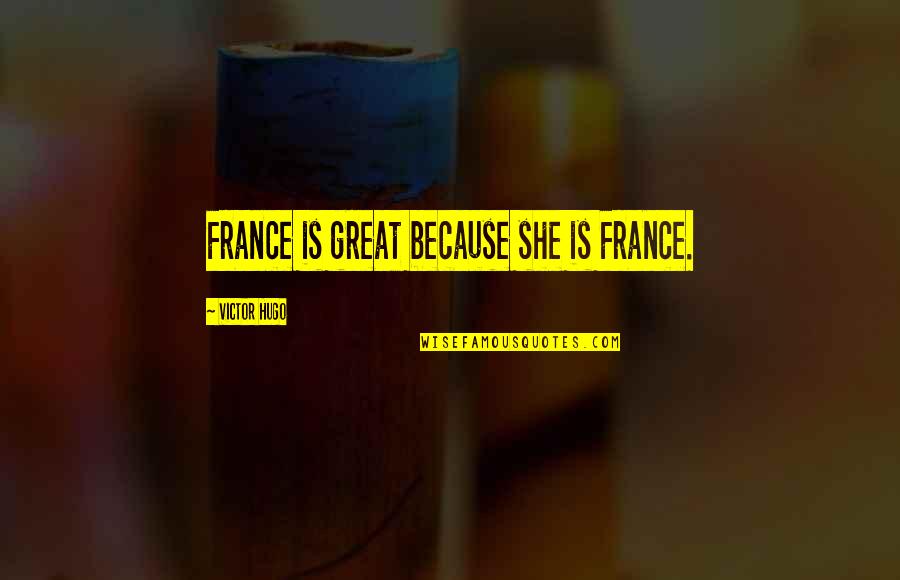 Ijair Quotes By Victor Hugo: France is great because she is France. Ijair Quotes By Victor Hugo: France is great because she is France.