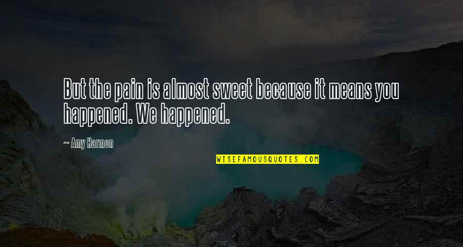Ijait Quotes By Amy Harmon: But the pain is almost sweet because it