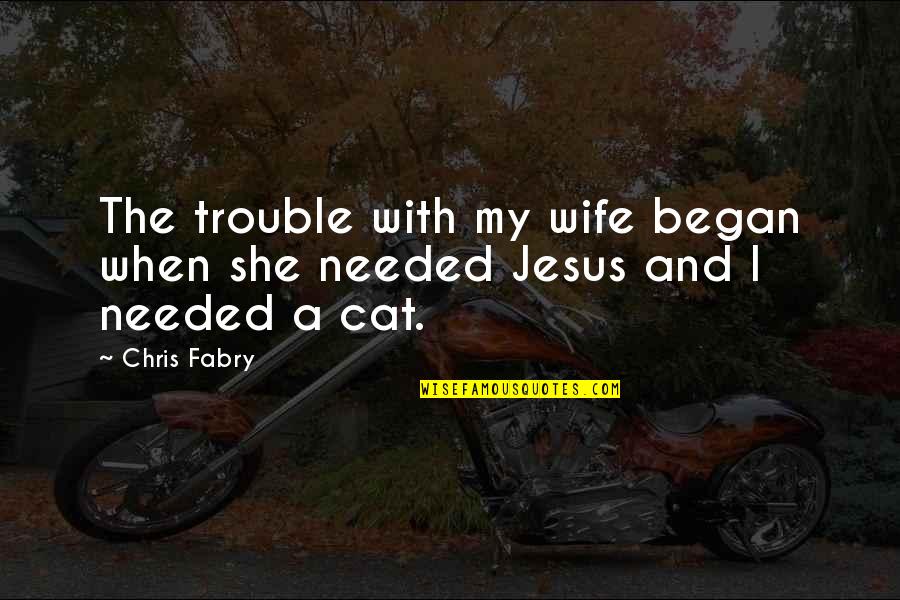 Ijayush Quotes By Chris Fabry: The trouble with my wife began when she