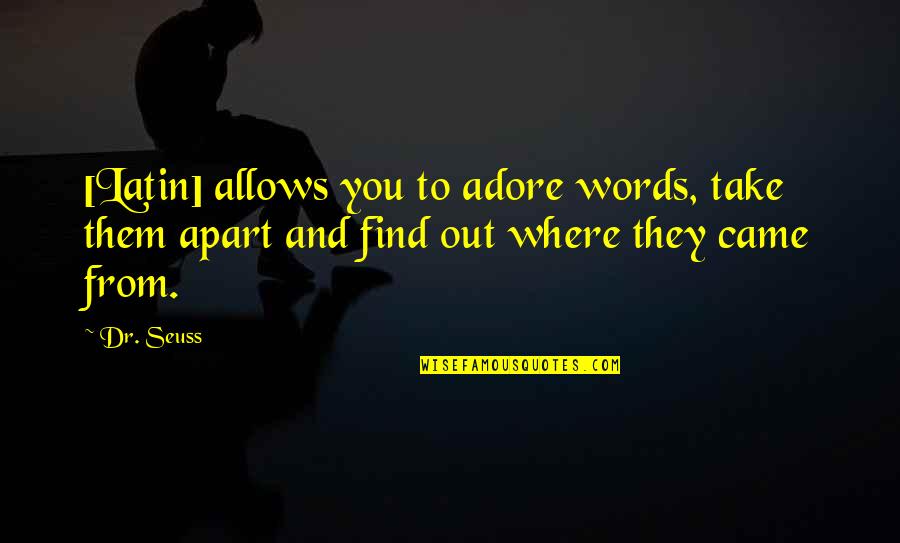 Ijayush Quotes By Dr. Seuss: [Latin] allows you to adore words, take them