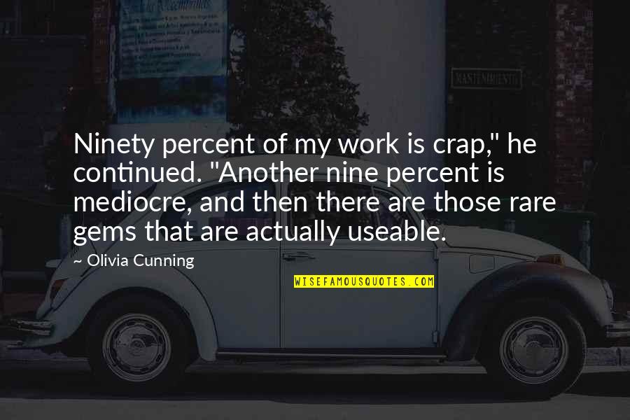 Ijayush Quotes By Olivia Cunning: Ninety percent of my work is crap," he