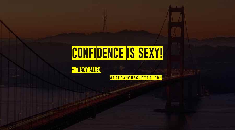 Ijazah Sarjana Quotes By Tracy Allen: Confidence is sexy!