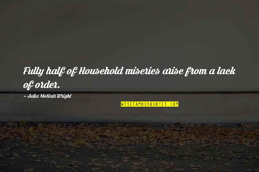 Ijdele Hoop Quotes By Julia McNair Wright: Fully half of Household miseries arise from a Ijdele Hoop Quotes By Julia McNair Wright: Fully half of Household miseries arise from a