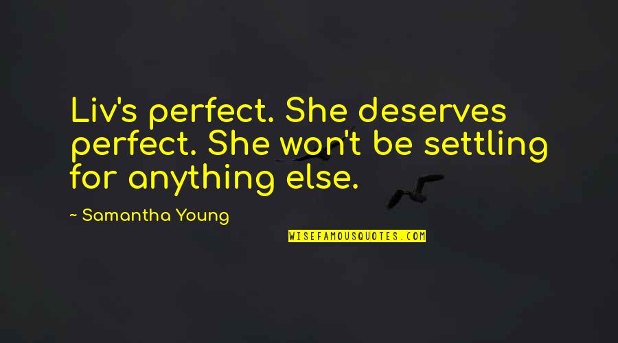 Ijebus Quotes By Samantha Young: Liv's perfect. She deserves perfect. She won't be