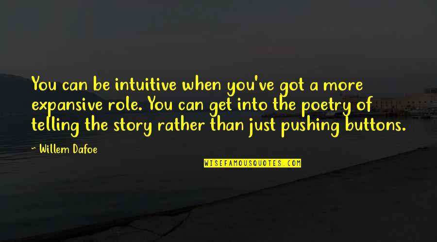 Ijebus Quotes By Willem Dafoe: You can be intuitive when you've got a Ijebus Quotes By Willem Dafoe: You can be intuitive when you've got a