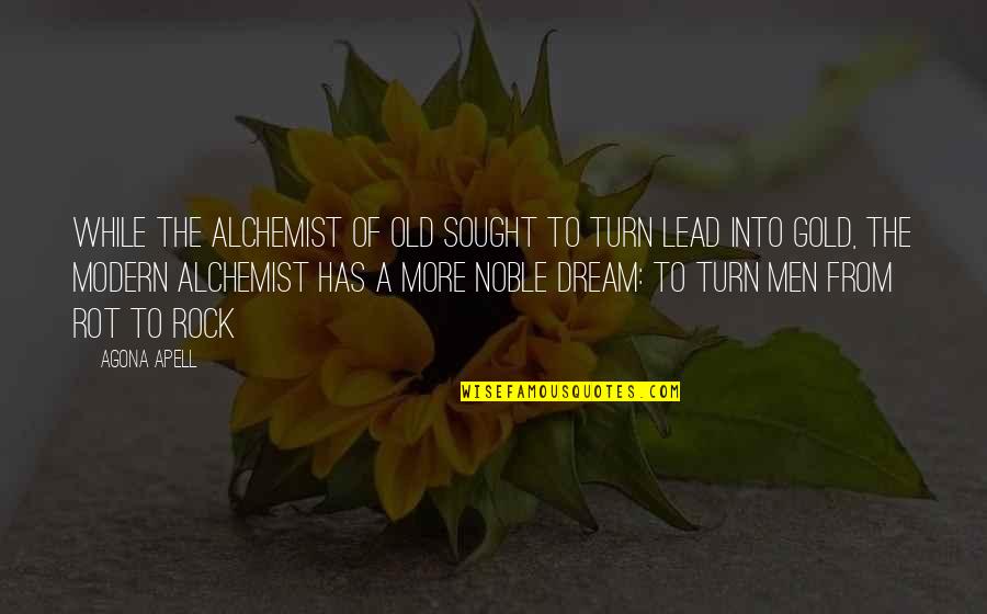 Ijegba Quotes By Agona Apell: While the alchemist of old sought to turn Ijegba Quotes By Agona Apell: While the alchemist of old sought to turn