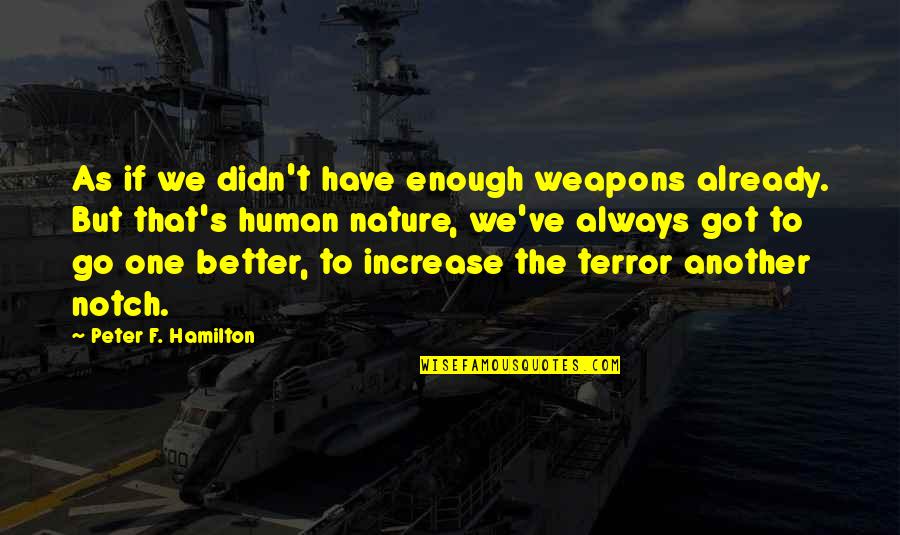 Ijegba Quotes By Peter F. Hamilton: As if we didn't have enough weapons already. Ijegba Quotes By Peter F. Hamilton: As if we didn't have enough weapons already.