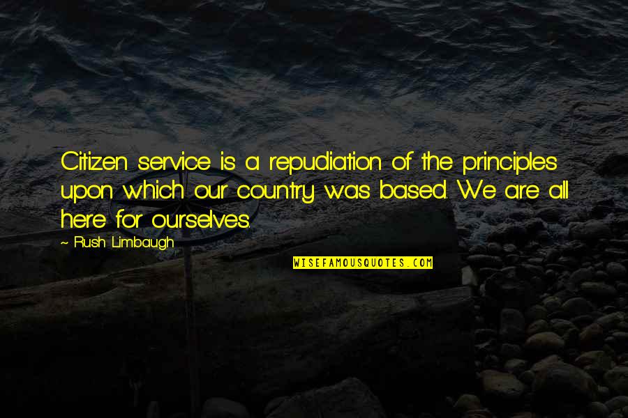 Ijegu Quotes By Rush Limbaugh: Citizen service is a repudiation of the principles Ijegu Quotes By Rush Limbaugh: Citizen service is a repudiation of the principles