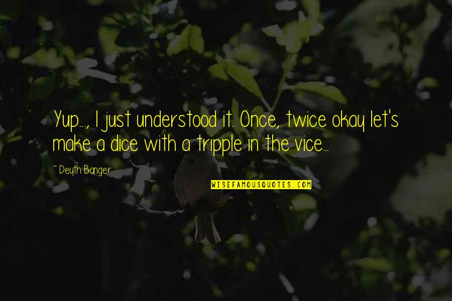 Ijet Quotes By Deyth Banger: Yup..., I just understood it. Once, twice okay Ijet Quotes By Deyth Banger: Yup..., I just understood it. Once, twice okay