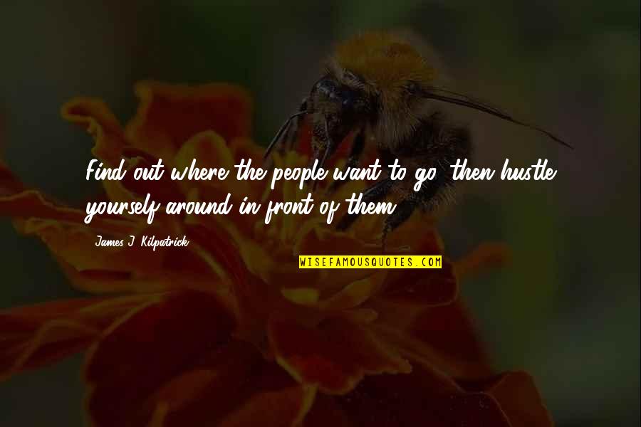 Ijet Quotes By James J. Kilpatrick: Find out where the people want to go, Ijet Quotes By James J. Kilpatrick: Find out where the people want to go,