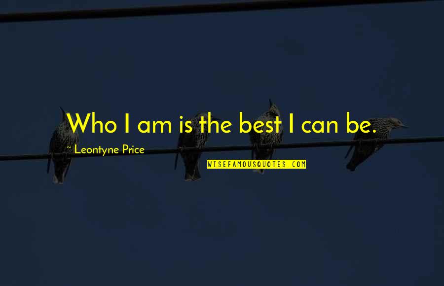 Ijet Quotes By Leontyne Price: Who I am is the best I can Ijet Quotes By Leontyne Price: Who I am is the best I can