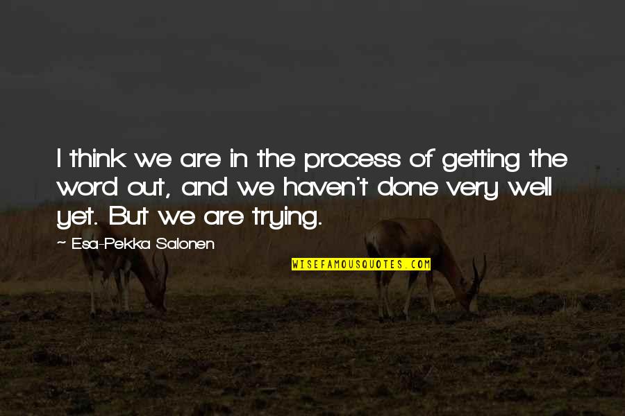 Iji Best Quotes By Esa-Pekka Salonen: I think we are in the process of