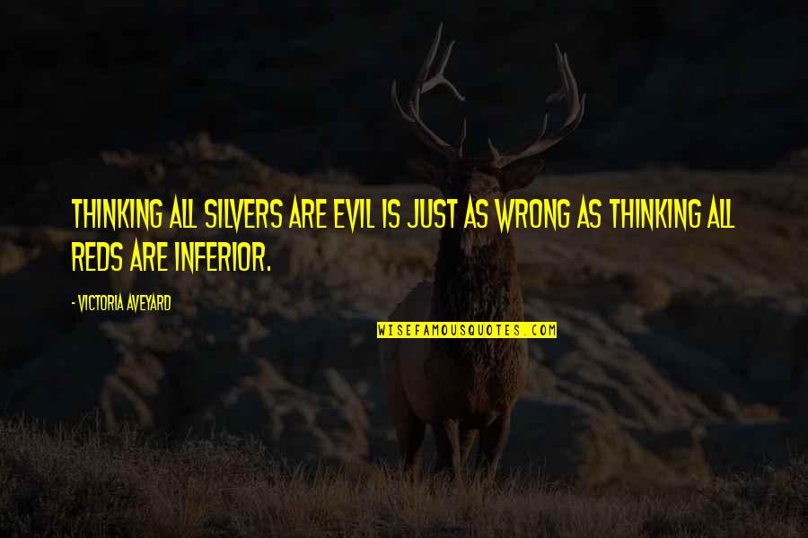 Iji Best Quotes By Victoria Aveyard: Thinking all Silvers are evil is just as