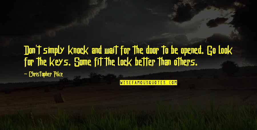 Ijime Kko Quotes By Christopher Pike: Don't simply knock and wait for the door
