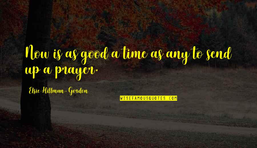 Ijime Quotes By Elsie Hillman-Gordon: Now is as good a time as any Ijime Quotes By Elsie Hillman-Gordon: Now is as good a time as any